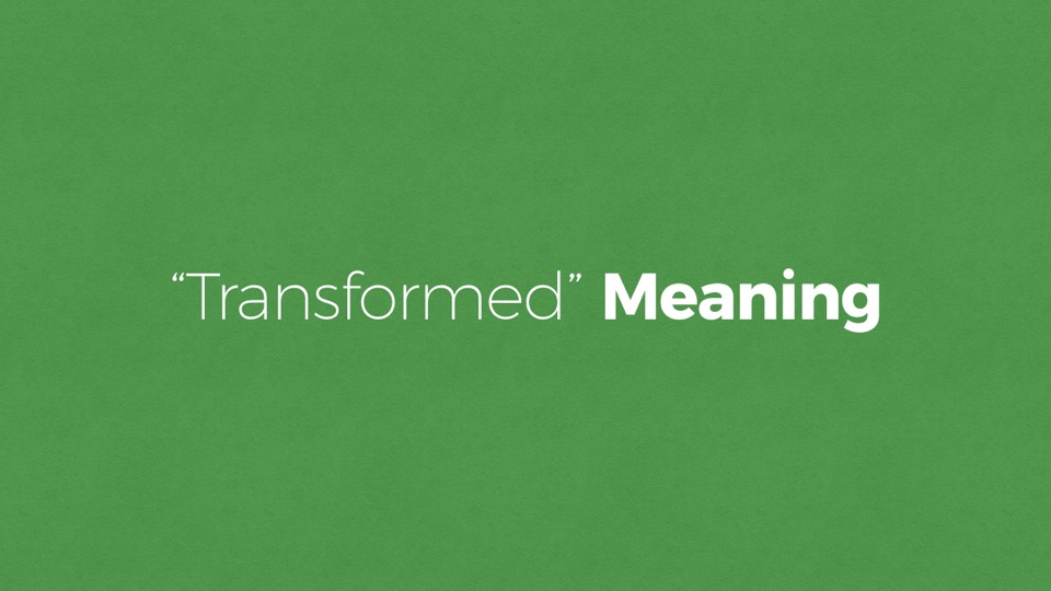 'Transformed' Meaning