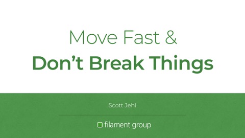 Move Fast & Don't Break Things