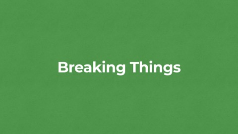 Breaking Things